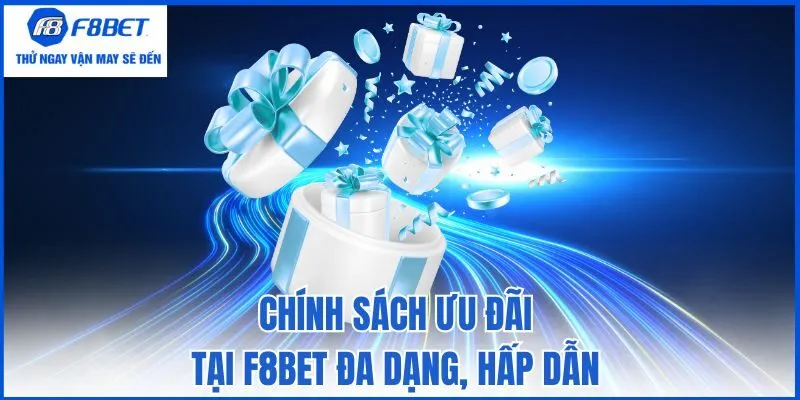 Chính sách ưu đãi tại F8bet đa dạng, hấp dẫn